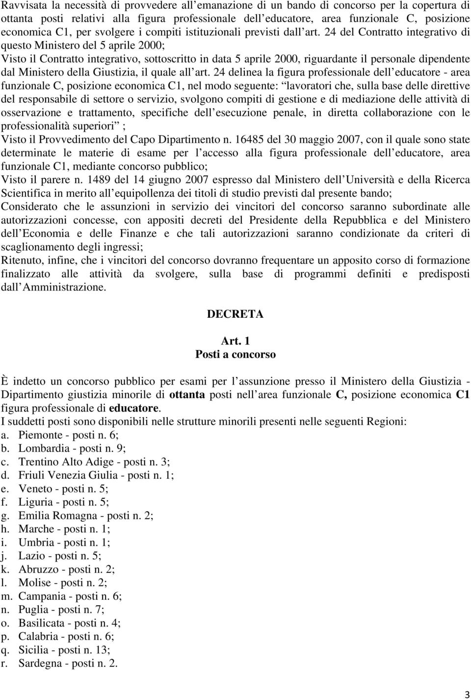 24 del Contratto integrativo di questo Ministero del 5 aprile 2000; Visto il Contratto integrativo, sottoscritto in data 5 aprile 2000, riguardante il personale dipendente dal Ministero della