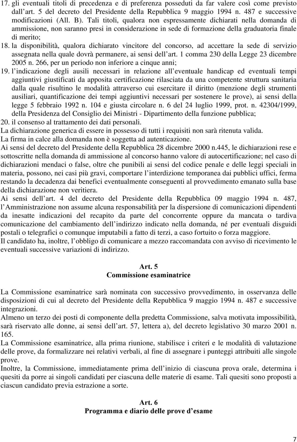 Tali titoli, qualora non espressamente dichiarati nella domanda di ammissione, non saranno presi in considerazione in sede di formazione della graduatoria finale di merito; 18.