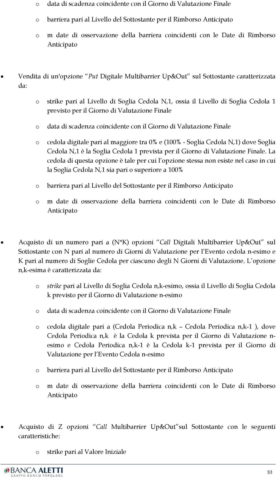 1 previsto per il Giorno di Valutazione Finale o data di scadenza coincidente con il Giorno di Valutazione Finale o cedola digitale pari al maggiore tra 0% e (100% - Soglia Cedola N,1) dove Soglia