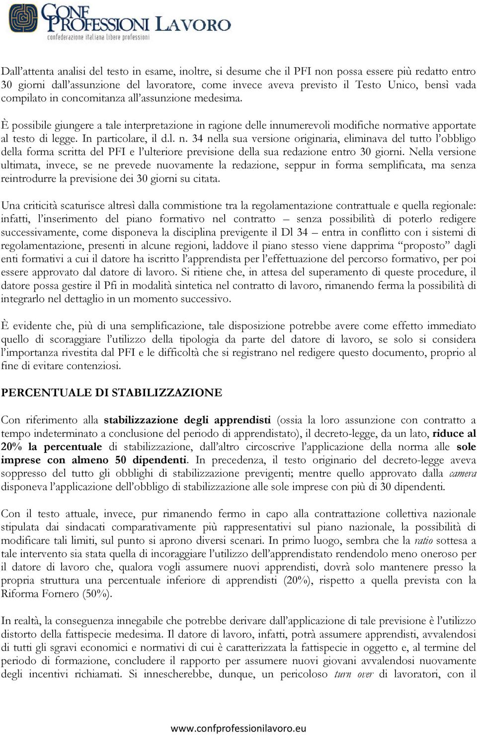 l. n. 34 nella sua versione originaria, eliminava del tutto l obbligo della forma scritta del PFI e l ulteriore previsione della sua redazione entro 30 giorni.