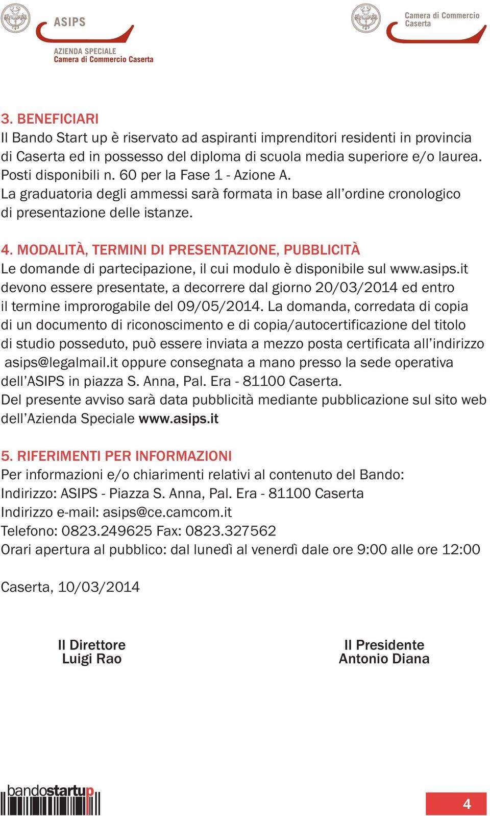 MODALITÀ, TERMINI DI PRESENTAZIONE, PUBBLICITÀ Le domande di partecipazione, il cui modulo è disponibile sul www.asips.