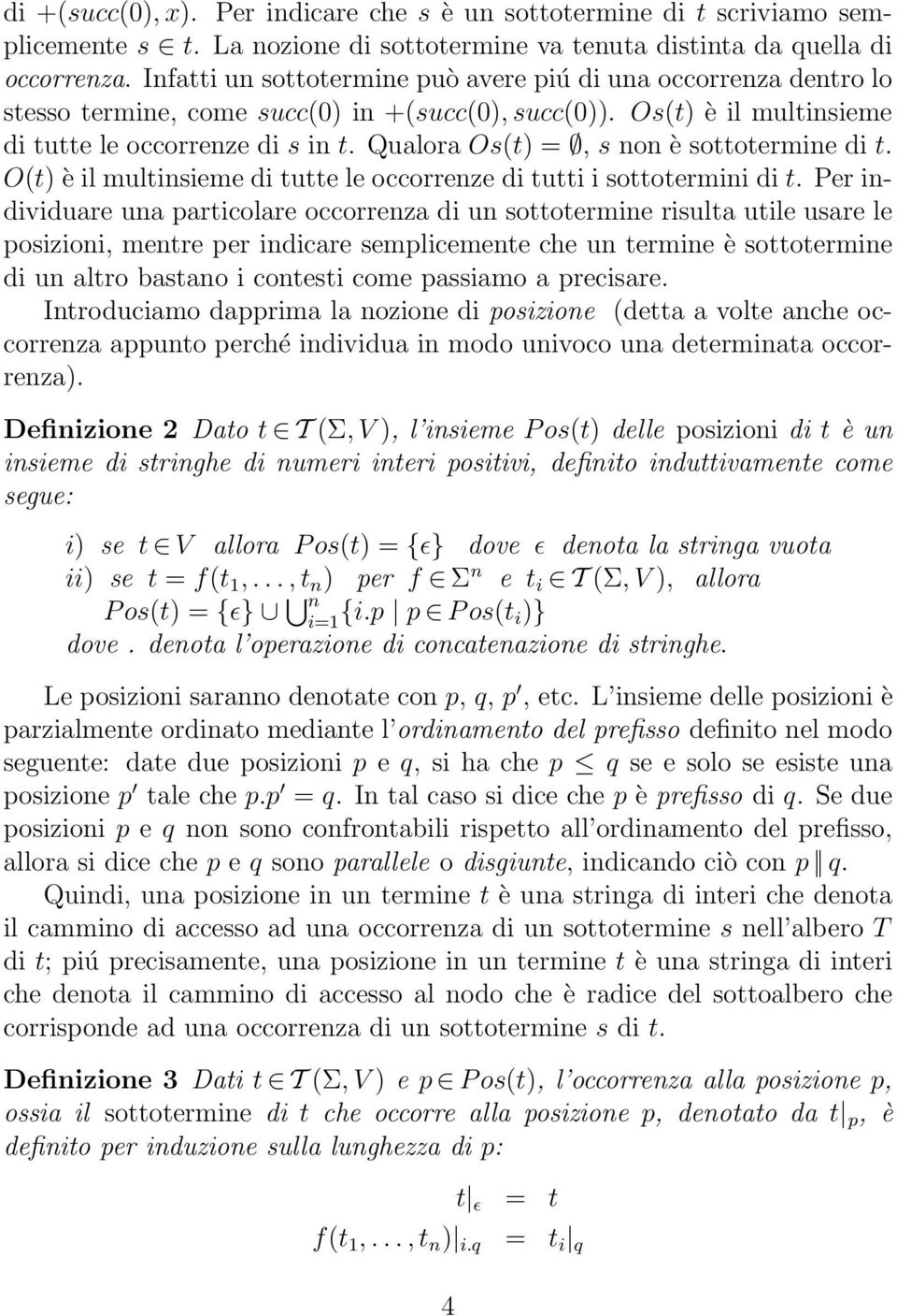 Qualora Os(t) =, s non è sottotermine di t. O(t) è il multinsieme di tutte le occorrenze di tutti i sottotermini di t.