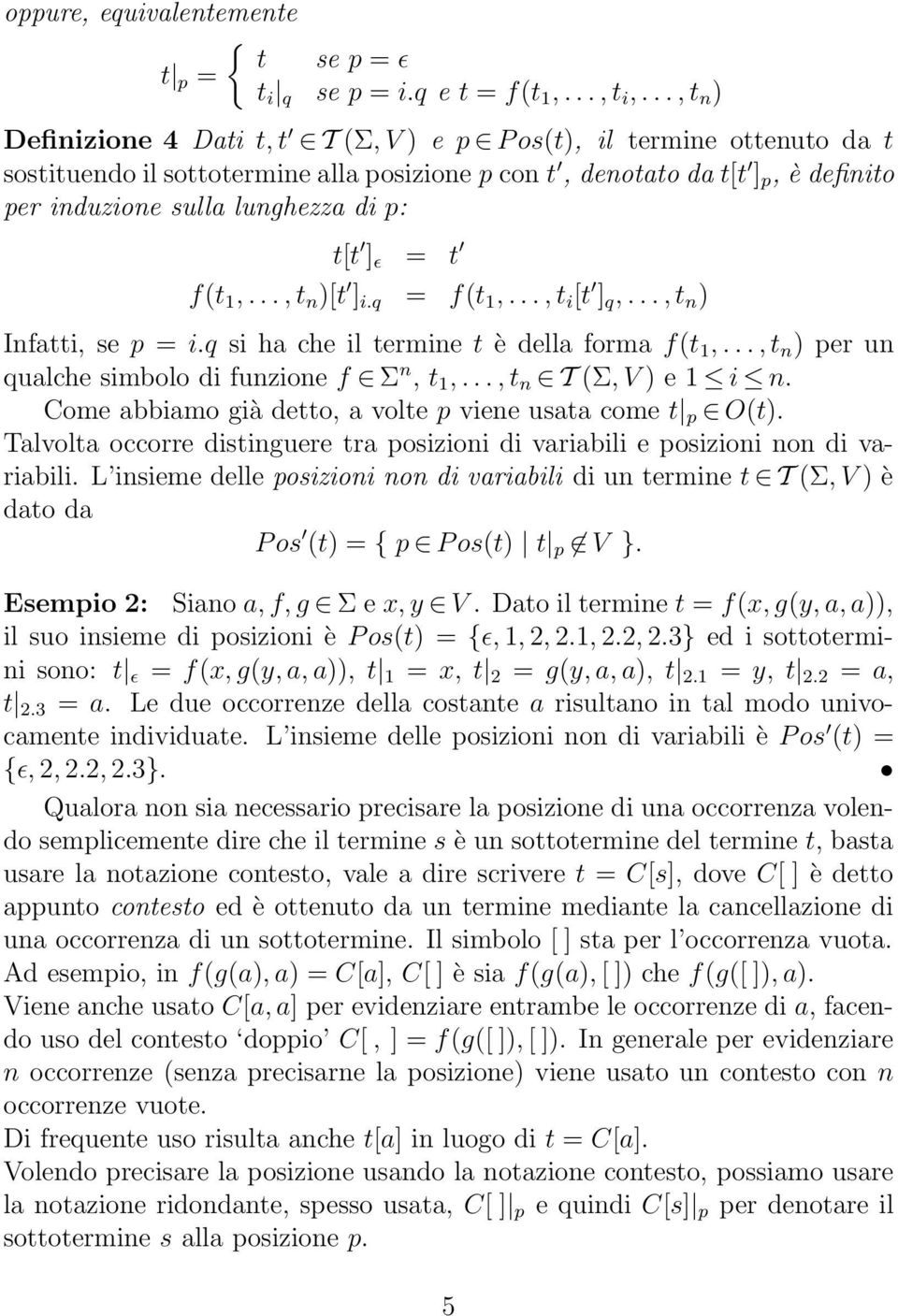 p: t[t ] ɛ = t f(t 1,..., t n )[t ] i.q = f(t 1,..., t i [t ] q,..., t n ) Infatti, se p = i.q si ha che il termine t è della forma f(t 1,..., t n ) per un qualche simbolo di funzione f Σ n, t 1,.