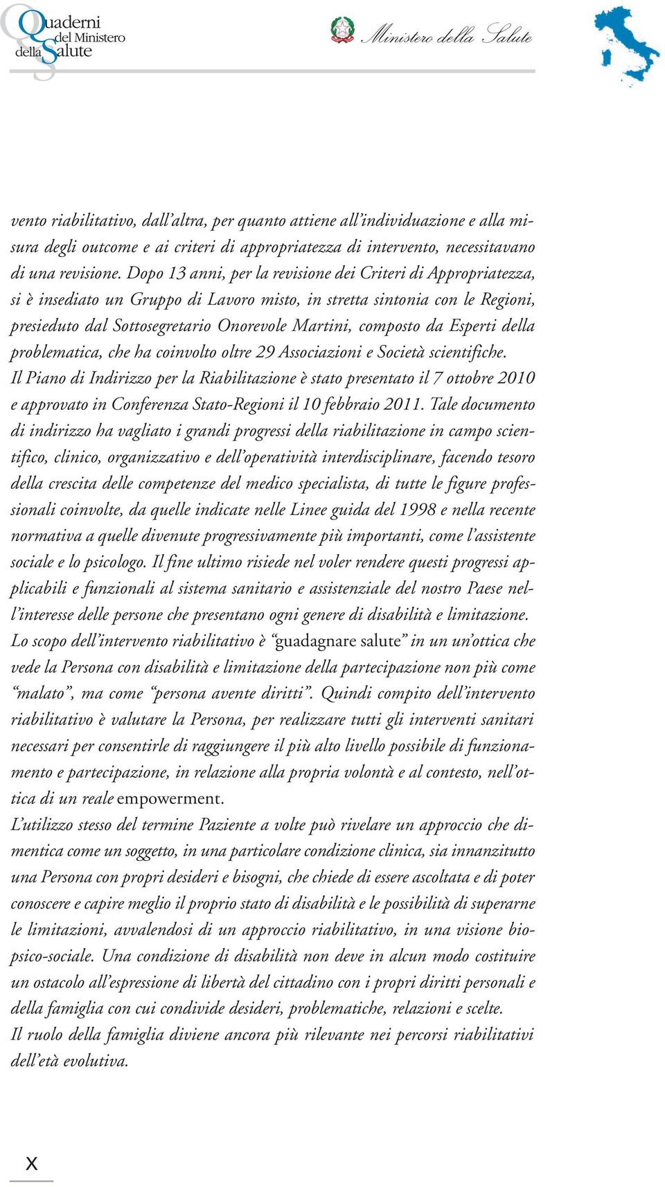 da Esperti della problematica, che ha coinvolto oltre 29 Associazioni e Società scientifiche.