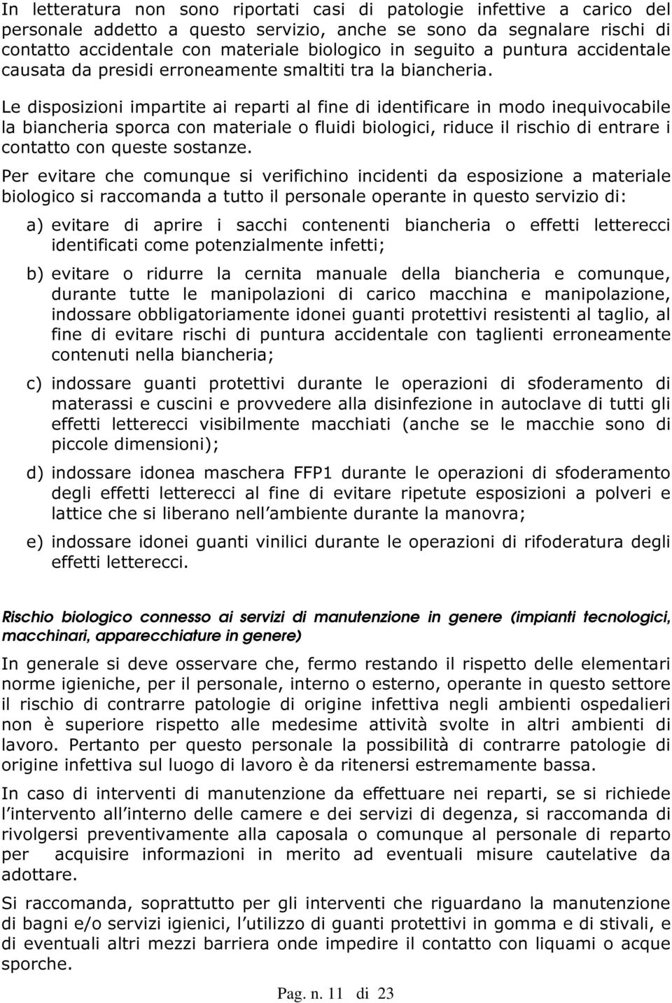 Le disposizioni impartite ai reparti al fine di identificare in modo inequivocabile la biancheria sporca con materiale o fluidi biologici, riduce il rischio di entrare i contatto con queste sostanze.