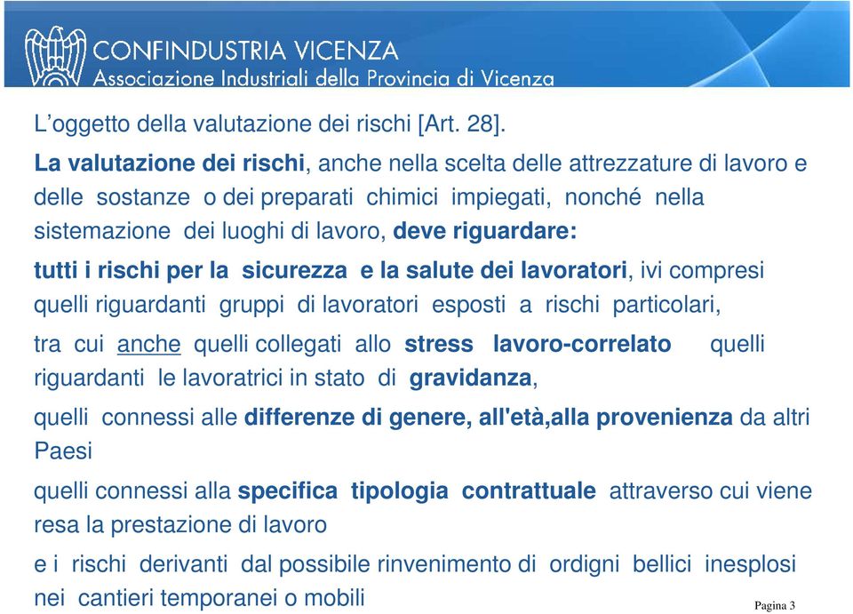 rischi per la sicurezza e la salute dei lavoratori, ivi compresi quelli riguardanti gruppi di lavoratori esposti a rischi particolari, tra cui anche quelli collegati allo stress lavoro-correlato