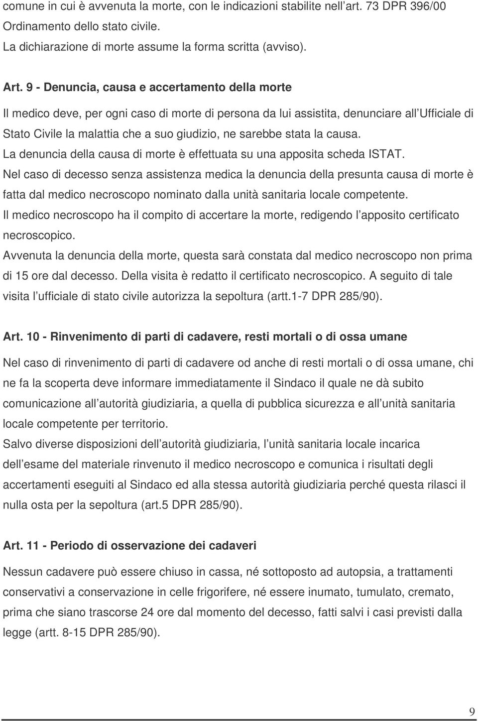 stata la causa. La denuncia della causa di morte è effettuata su una apposita scheda ISTAT.