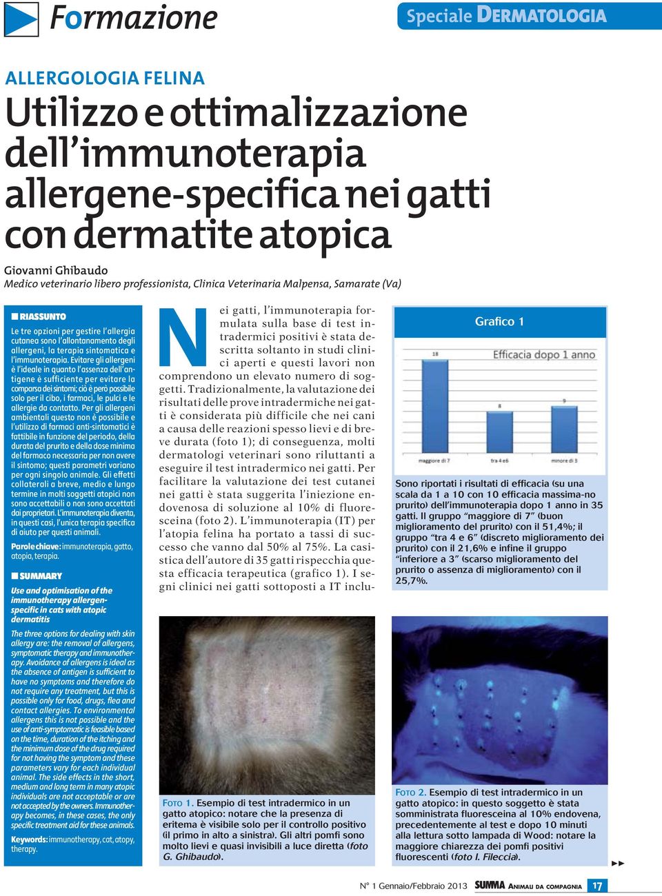 Evitare gli allergeni è l ideale in quanto l assenza dell antigene è sufficiente per evitare la comparsa dei sintomi; ciò è però possibile solo per il cibo, i farmaci, le pulci e le allergie da