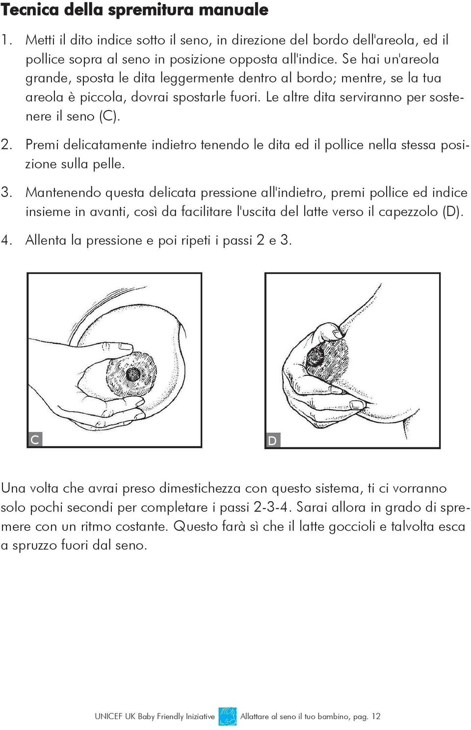 Premi delicatamente indietro tenendo le dita ed il pollice nella stessa posizione sulla pelle. 3.