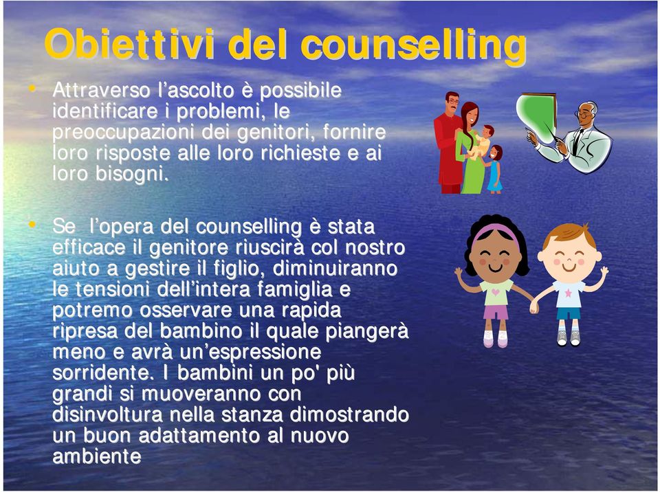 Se l opera l del counselling è stata efficace il genitore riuscirà col nostro aiuto a gestire il figlio, diminuiranno le tensioni dell