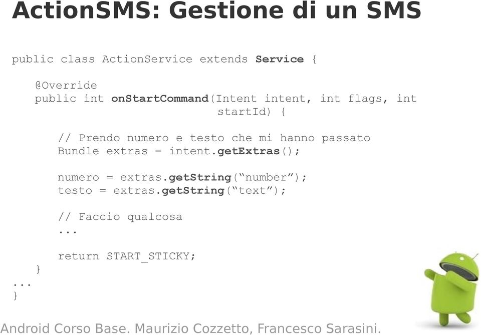 testo che mi hanno passato Bundle extras = intent.getextras(); numero = extras.