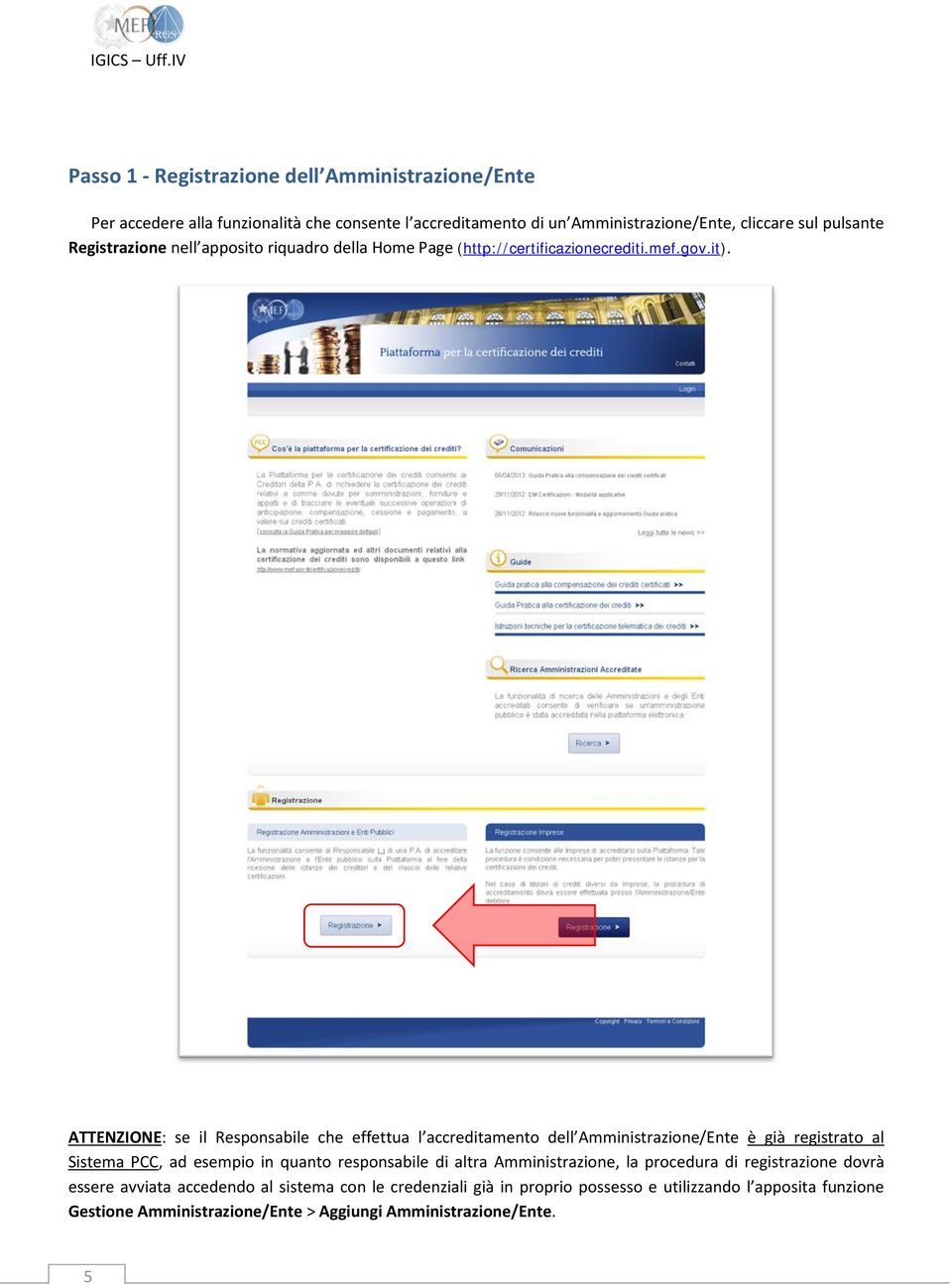 ATTENZIONE: se il Responsabile che effettua l accreditamento dell Amministrazione/Ente è già registrato al Sistema PCC, ad esempio in quanto responsabile di altra