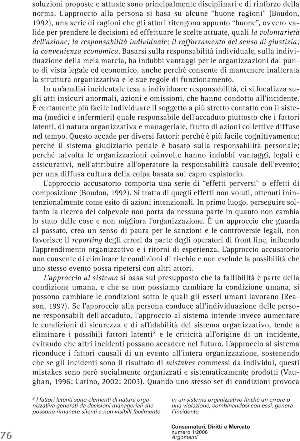 attuate, quali la volontarietà dell azione; la responsabilità individuale; il rafforzamento del senso di giustizia; la convenienza economica.