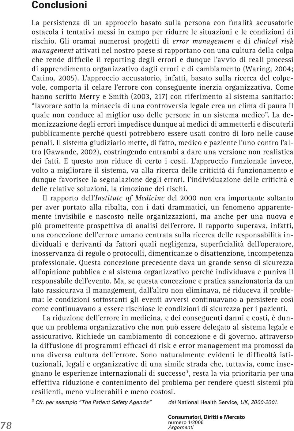 dunque l avvio di reali processi di apprendimento organizzativo dagli errori e di cambiamento (Waring, 2004; Catino, 2005).