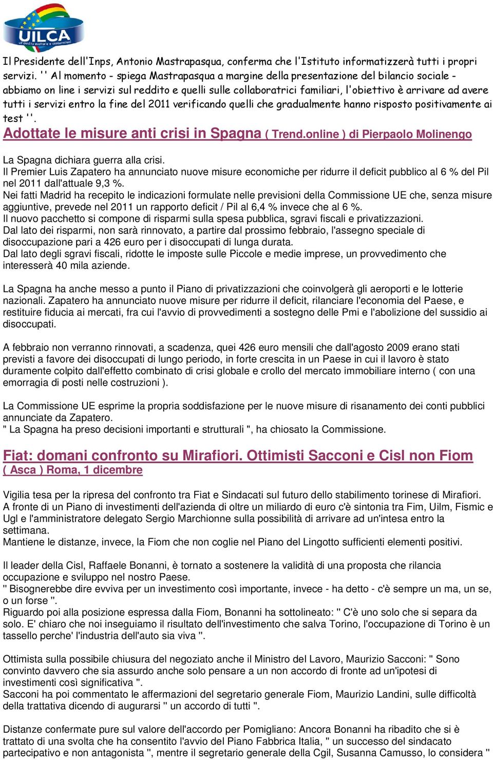 tutti i servizi entro la fine del 2011 verificando quelli che gradualmente hanno risposto positivamente ai test ''. Adottate le misure anti crisi in Spagna ( Trend.