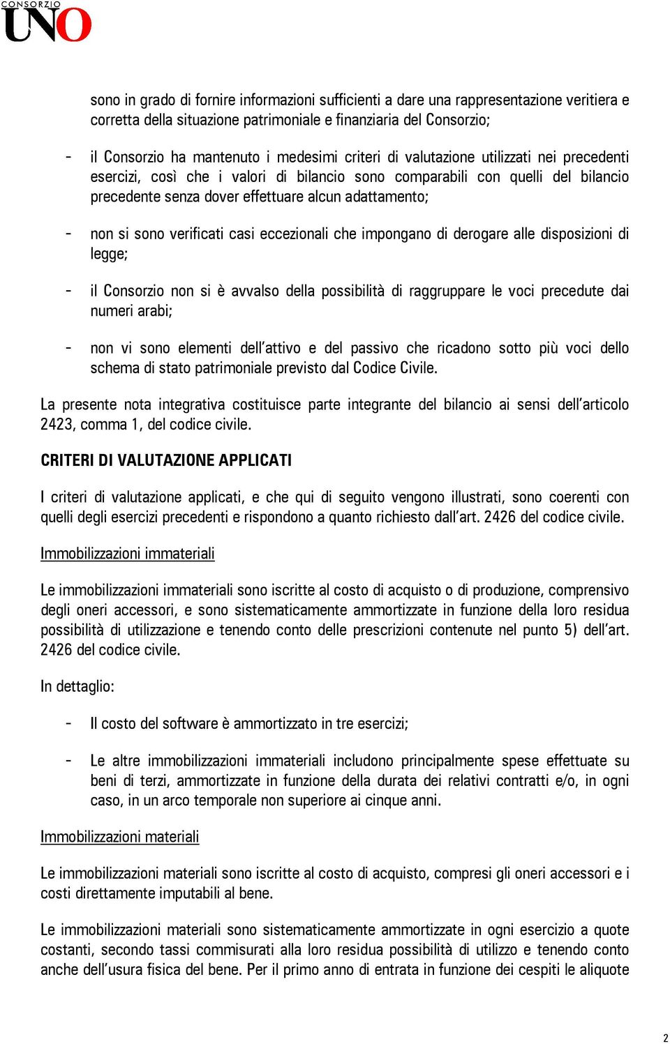 verificati casi eccezionali che impongano di derogare alle disposizioni di legge; - il Consorzio non si è avvalso della possibilità di raggruppare le voci precedute dai numeri arabi; - non vi sono