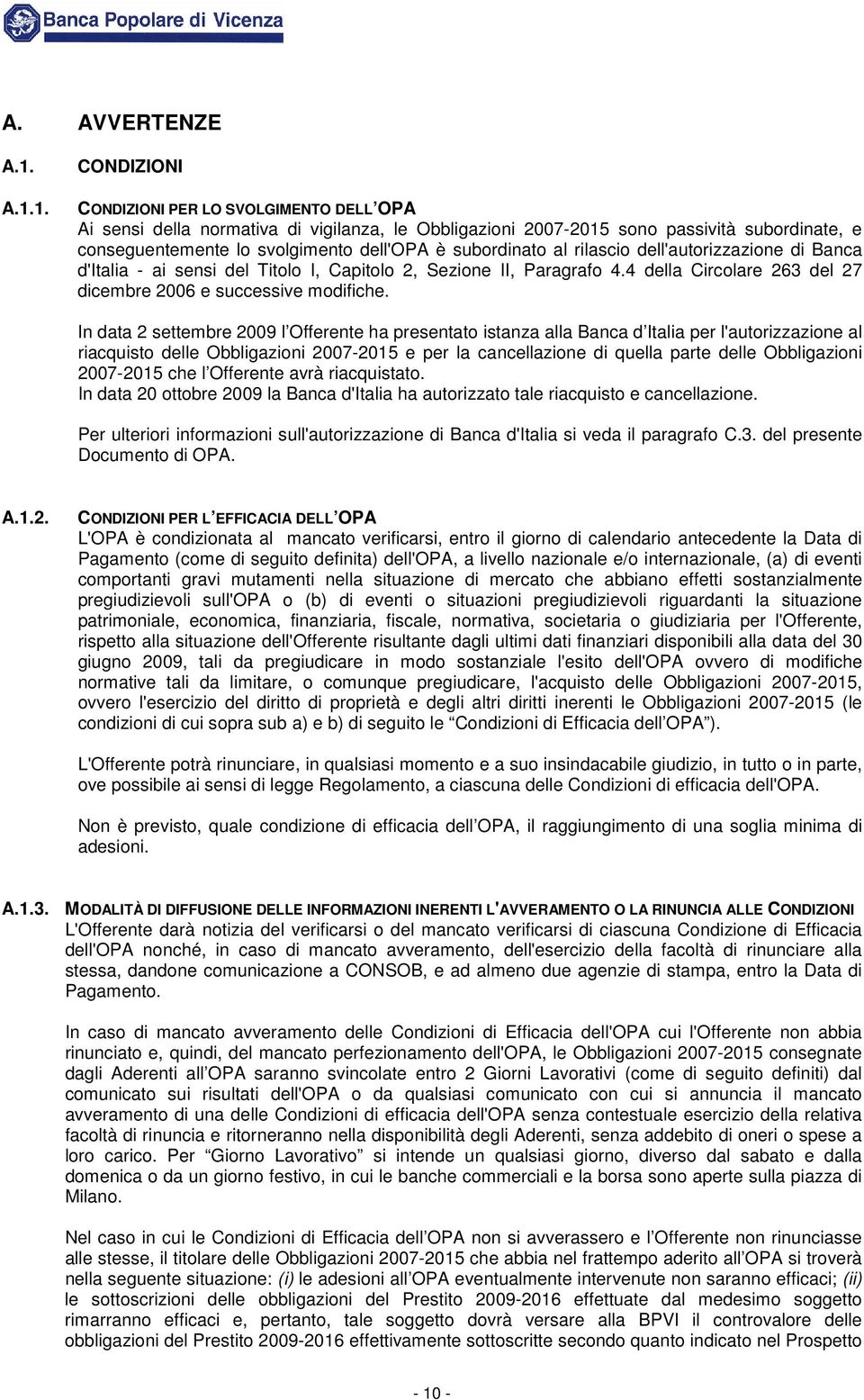 subordinato al rilascio dell'autorizzazione di Banca d'italia - ai sensi del Titolo I, Capitolo 2, Sezione II, Paragrafo 4.4 della Circolare 263 del 27 dicembre 2006 e successive modifiche.
