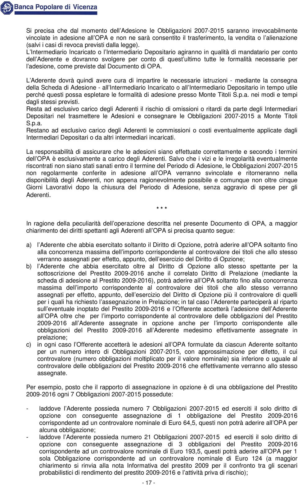 L Intermediario Incaricato o l Intermediario Depositario agiranno in qualità di mandatario per conto dell Aderente e dovranno svolgere per conto di quest ultimo tutte le formalità necessarie per l