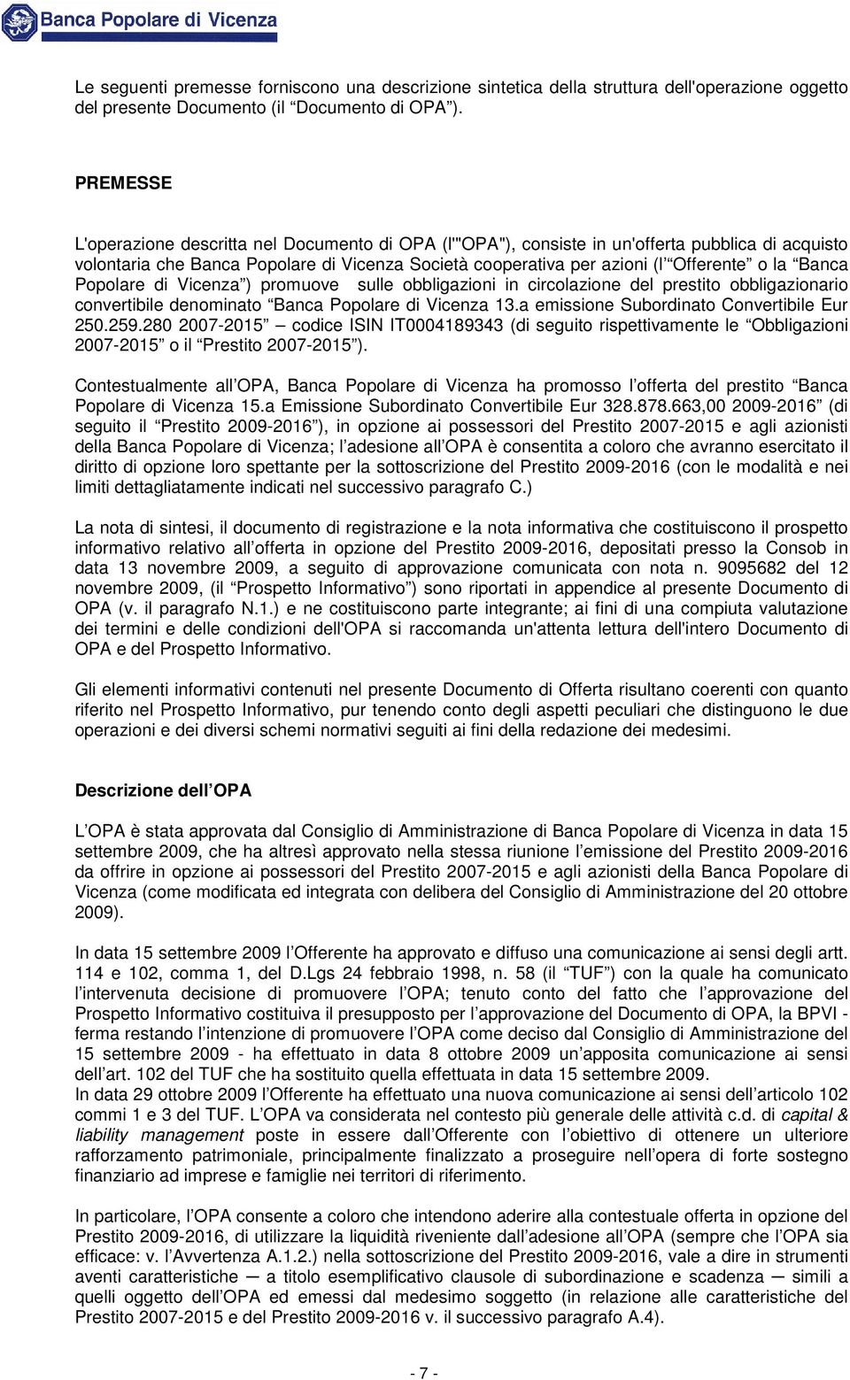 Banca Popolare di Vicenza ) promuove sulle obbligazioni in circolazione del prestito obbligazionario convertibile denominato Banca Popolare di Vicenza 13.a emissione Subordinato Convertibile Eur 250.