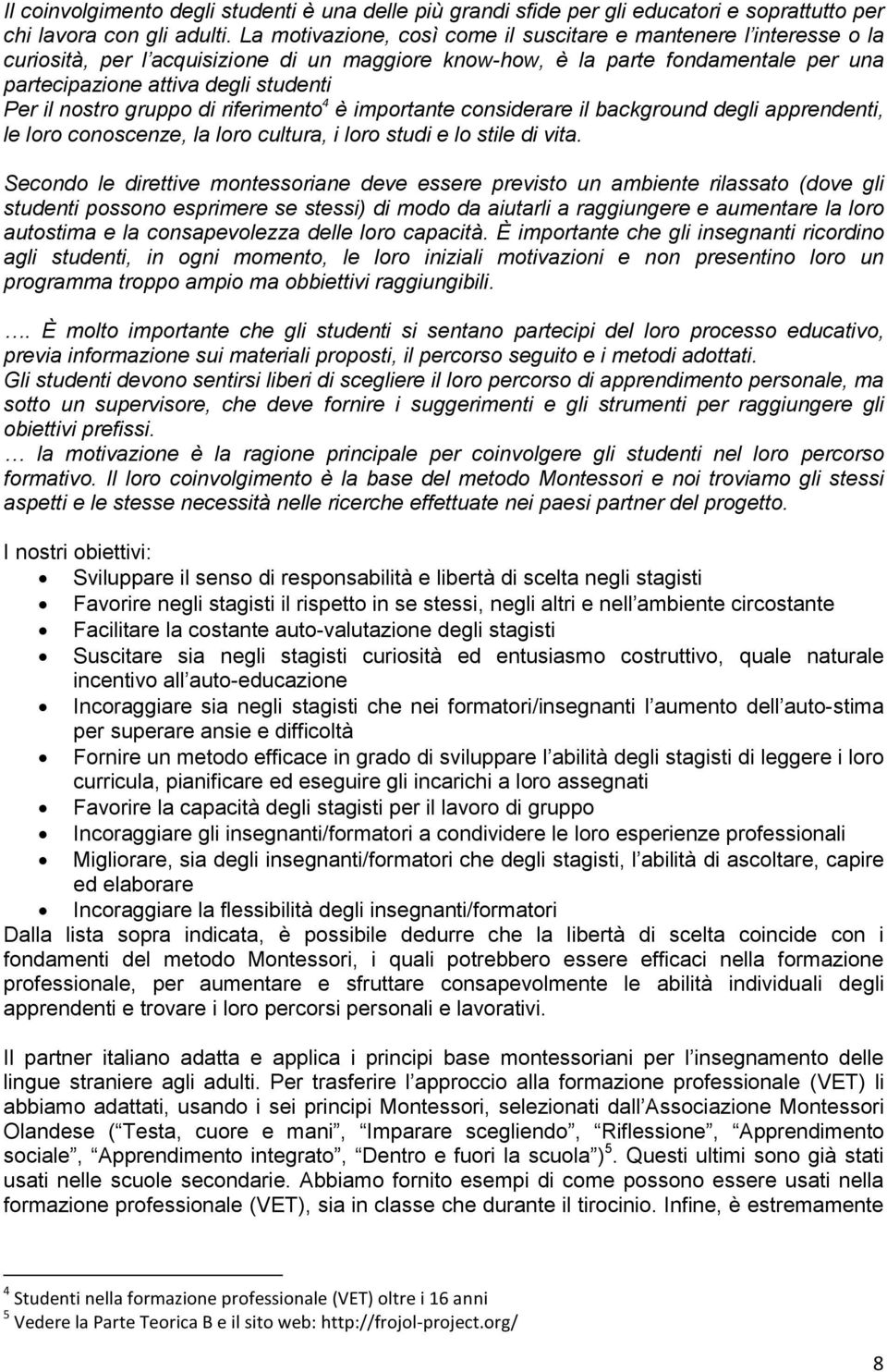 nostro gruppo di riferimento 4 è importante considerare il background degli apprendenti, le loro conoscenze, la loro cultura, i loro studi e lo stile di vita.