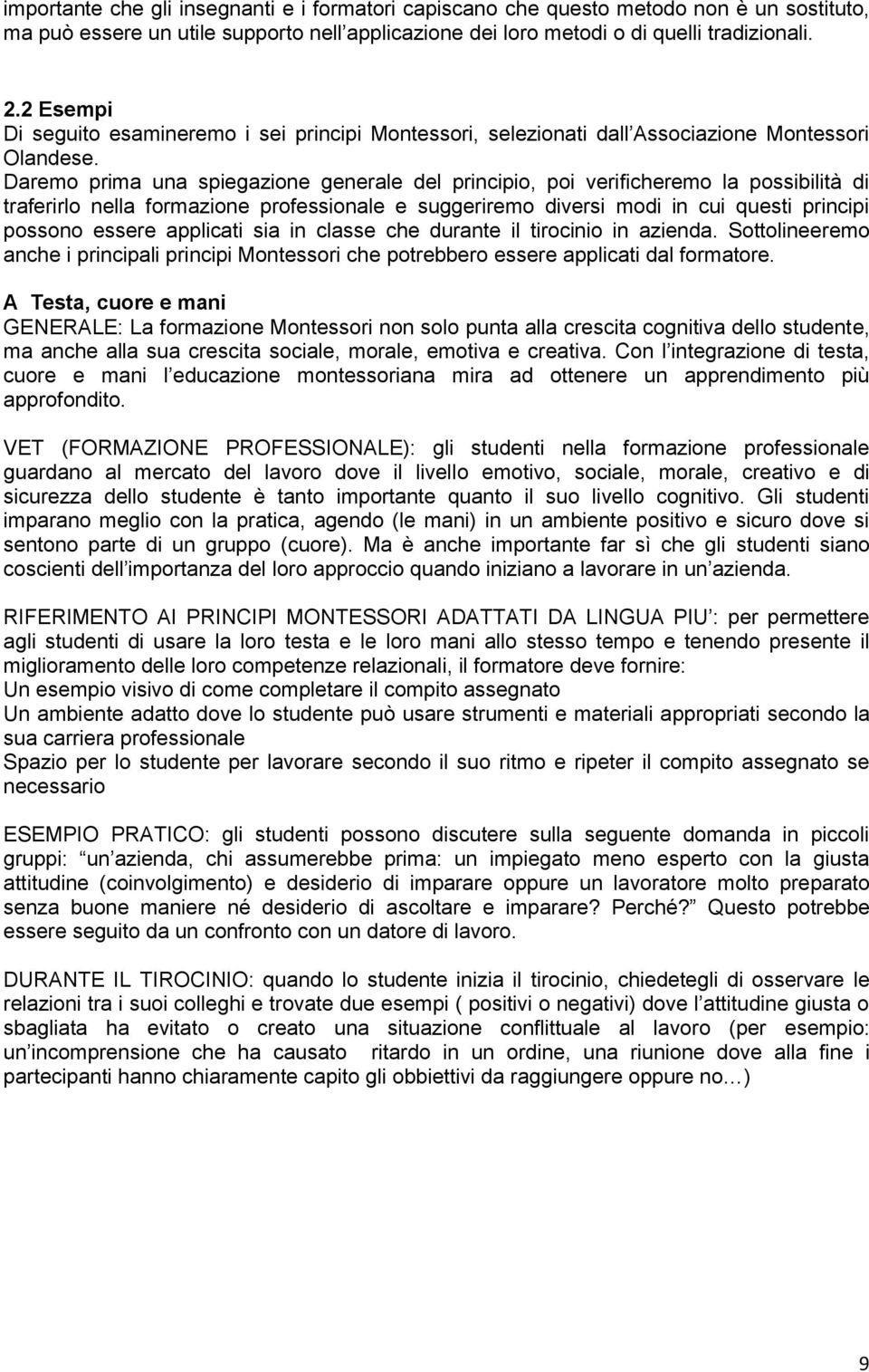 Daremo prima una spiegazione generale del principio, poi verificheremo la possibilità di traferirlo nella formazione professionale e suggeriremo diversi modi in cui questi principi possono essere