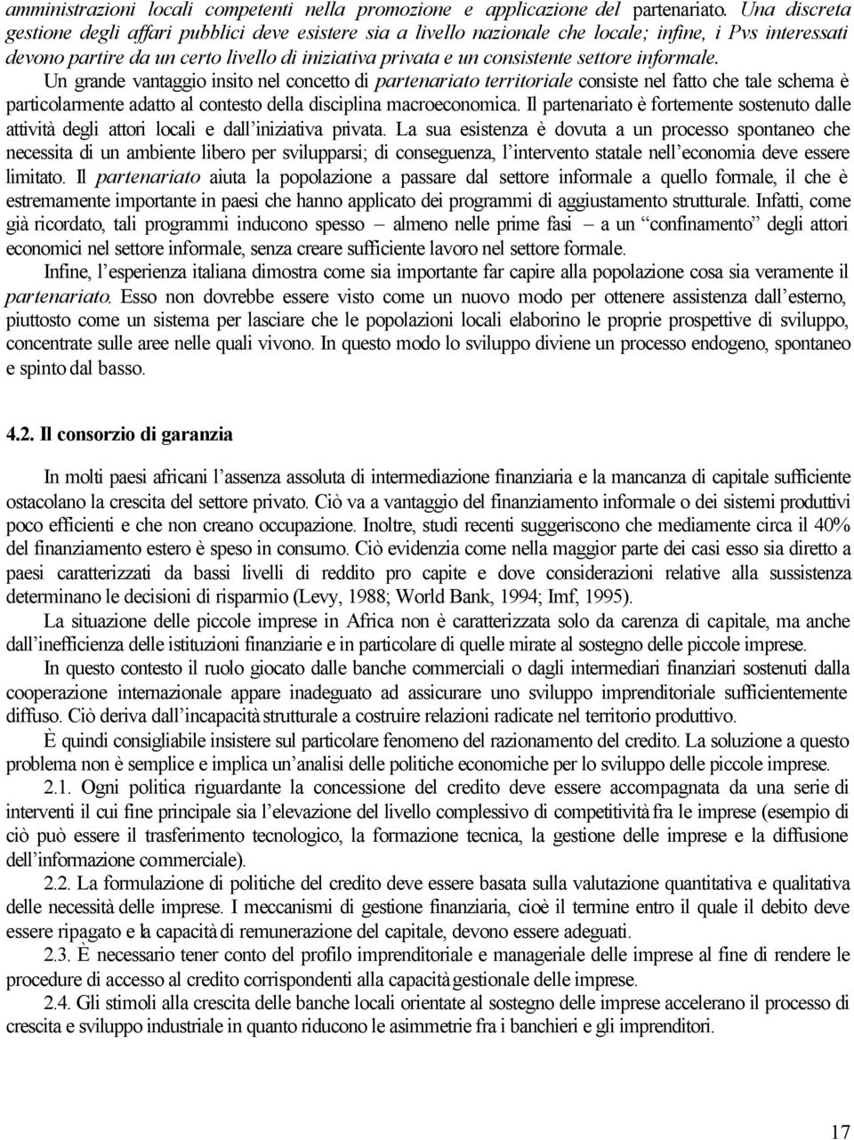 settore informale. Un grande vantaggio insito nel concetto di partenariato territoriale consiste nel fatto che tale schema è particolarmente adatto al contesto della disciplina macroeconomica.