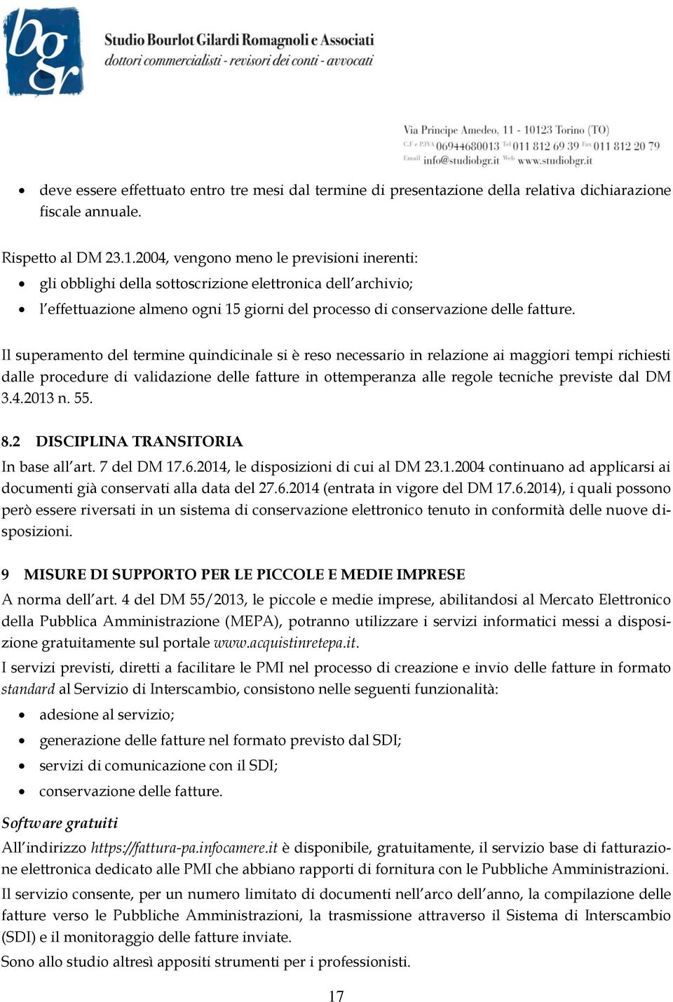 Il superamento del termine quindicinale si è reso necessario in relazione ai maggiori tempi richiesti dalle procedure di validazione delle fatture in ottemperanza alle regole tecniche previste dal DM