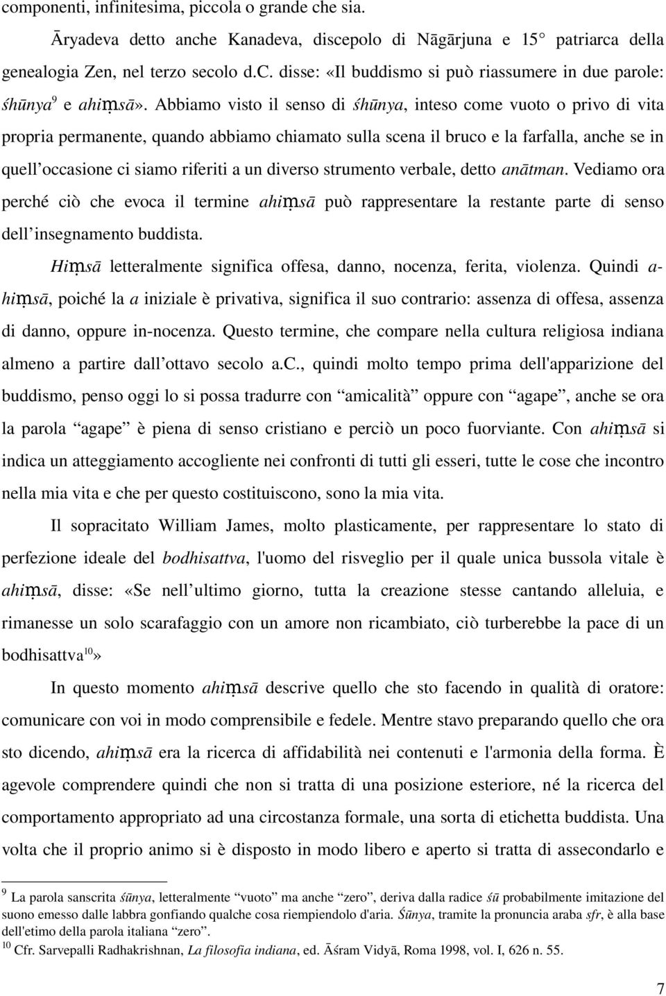 diverso strumento verbale, detto anātman. Vediamo ora perché ciò che evoca il termine ahiṃsā può rappresentare la restante parte di senso dell insegnamento buddista.