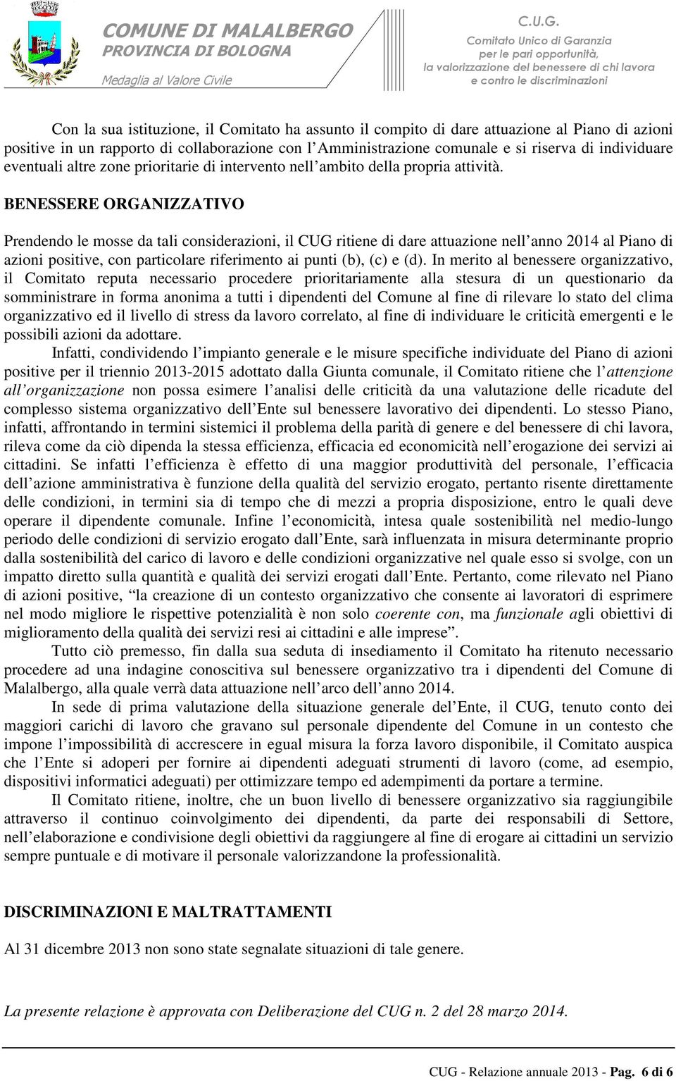 BENESSERE ORGANIZZATIVO Prendendo le mosse da tali considerazioni, il CUG ritiene di dare attuazione nell anno 2014 al Piano di azioni positive, con particolare riferimento ai punti (b), (c) e (d).