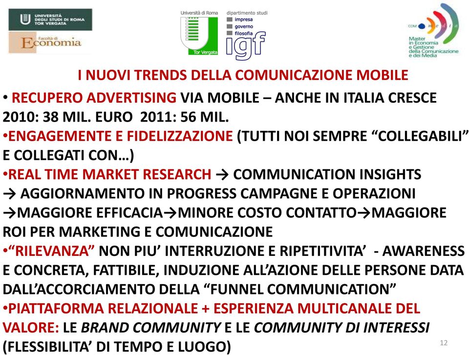 MAGGIORE EFFICACIA MINORE COSTO CONTATTO MAGGIORE ROI PER MARKETING E COMUNICAZIONE RILEVANZA NON PIU INTERRUZIONE E RIPETITIVITA - AWARENESS E CONCRETA, FATTIBILE, INDUZIONE