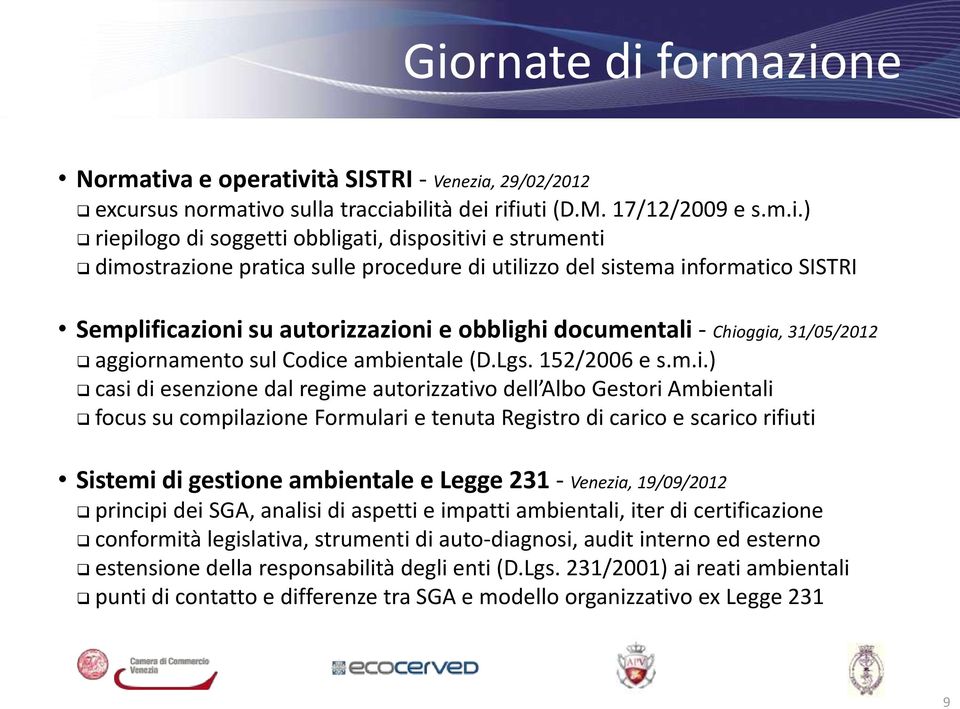 ambientale (D.Lgs. 152/2006 e s.m.i.) casi di esenzione dal regime autorizzativo dell Albo Gestori Ambientali focus su compilazione Formulari e tenuta Registro di carico e scarico rifiuti Sistemi di