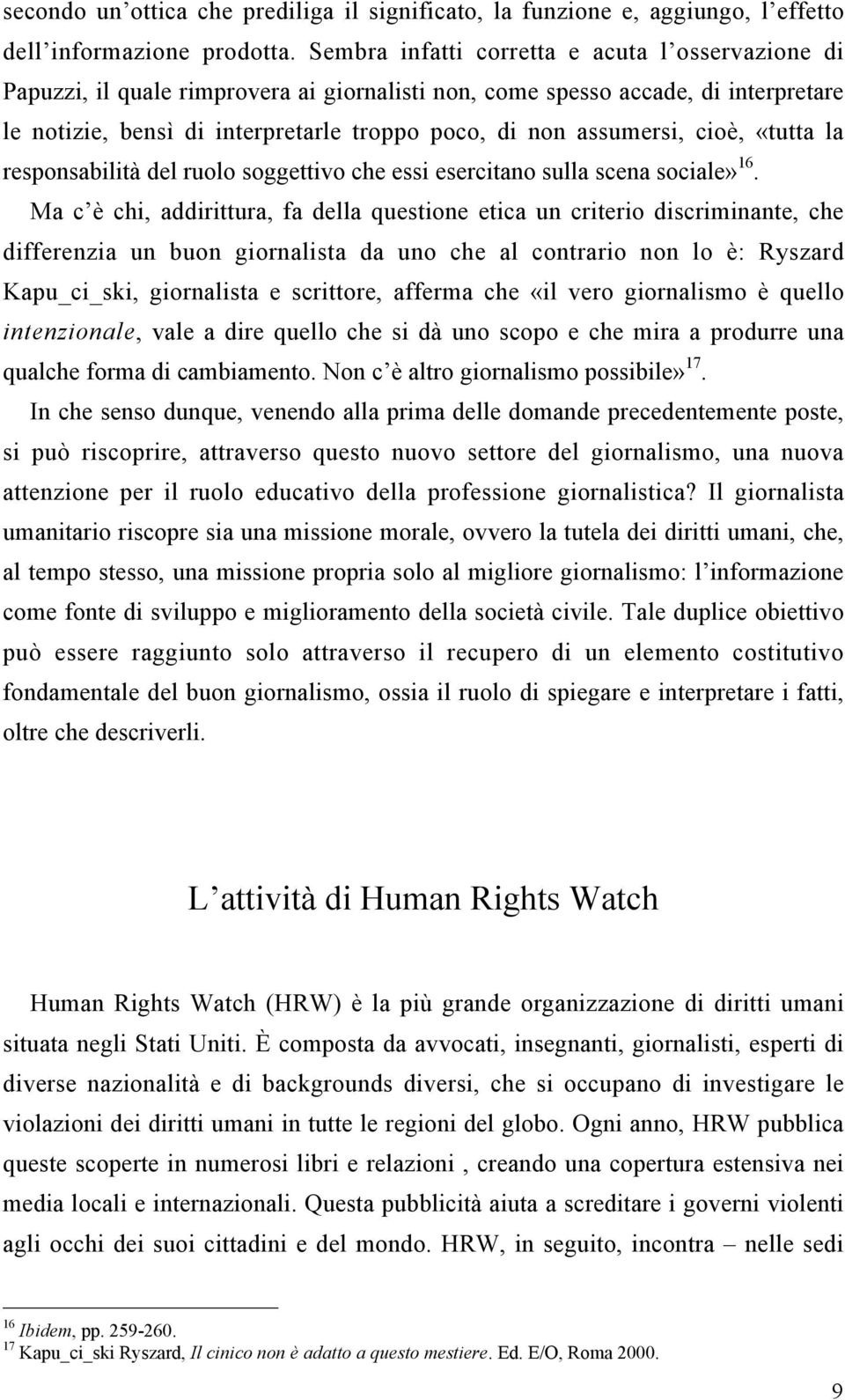 assumersi, cioè, «tutta la responsabilità del ruolo soggettivo che essi esercitano sulla scena sociale» 16.