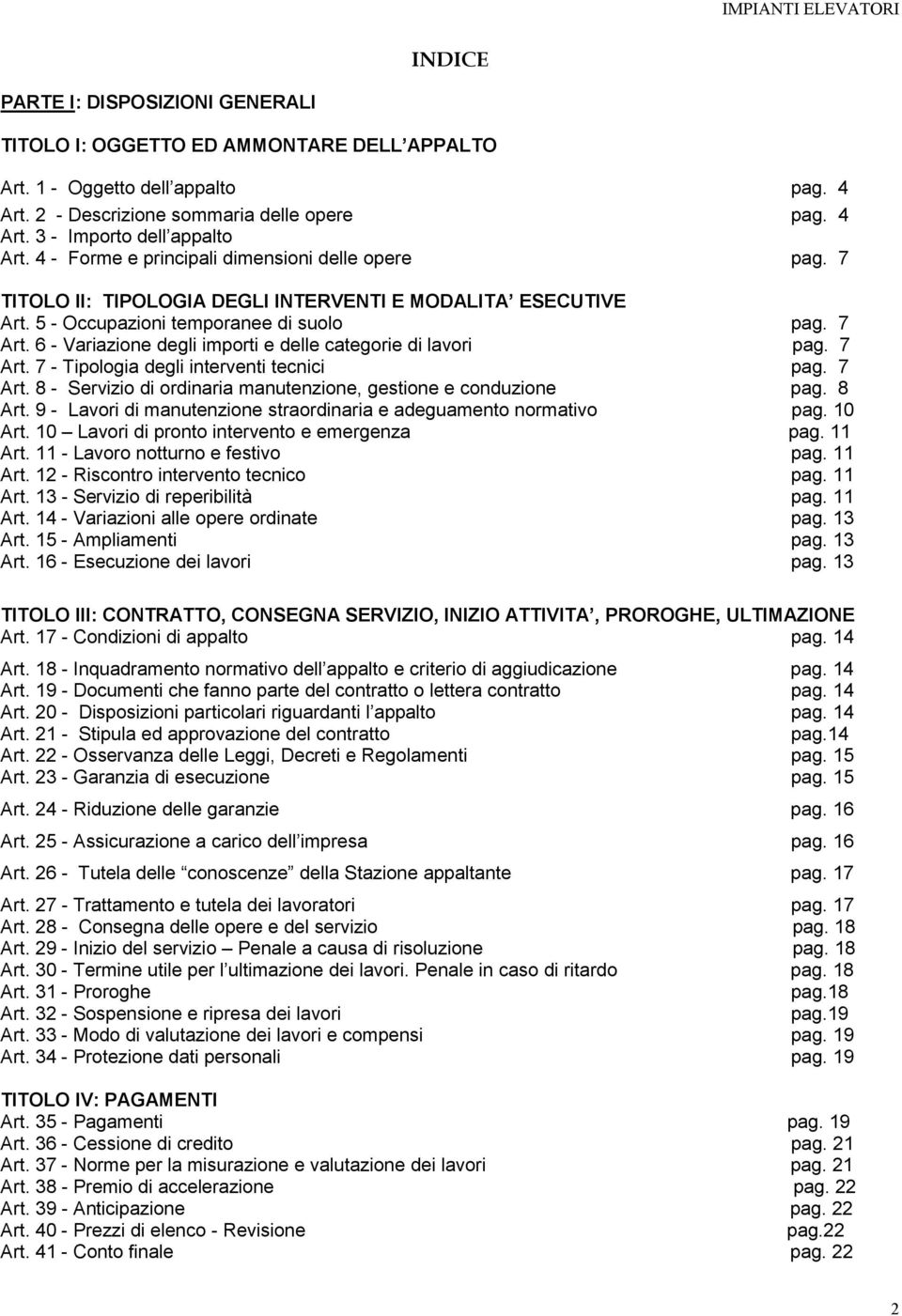 6 - Variazione degli importi e delle categorie di lavori pag. 7 Art. 7 - Tipologia degli interventi tecnici pag. 7 Art. 8 - Servizio di ordinaria manutenzione, gestione e conduzione pag. 8 Art.