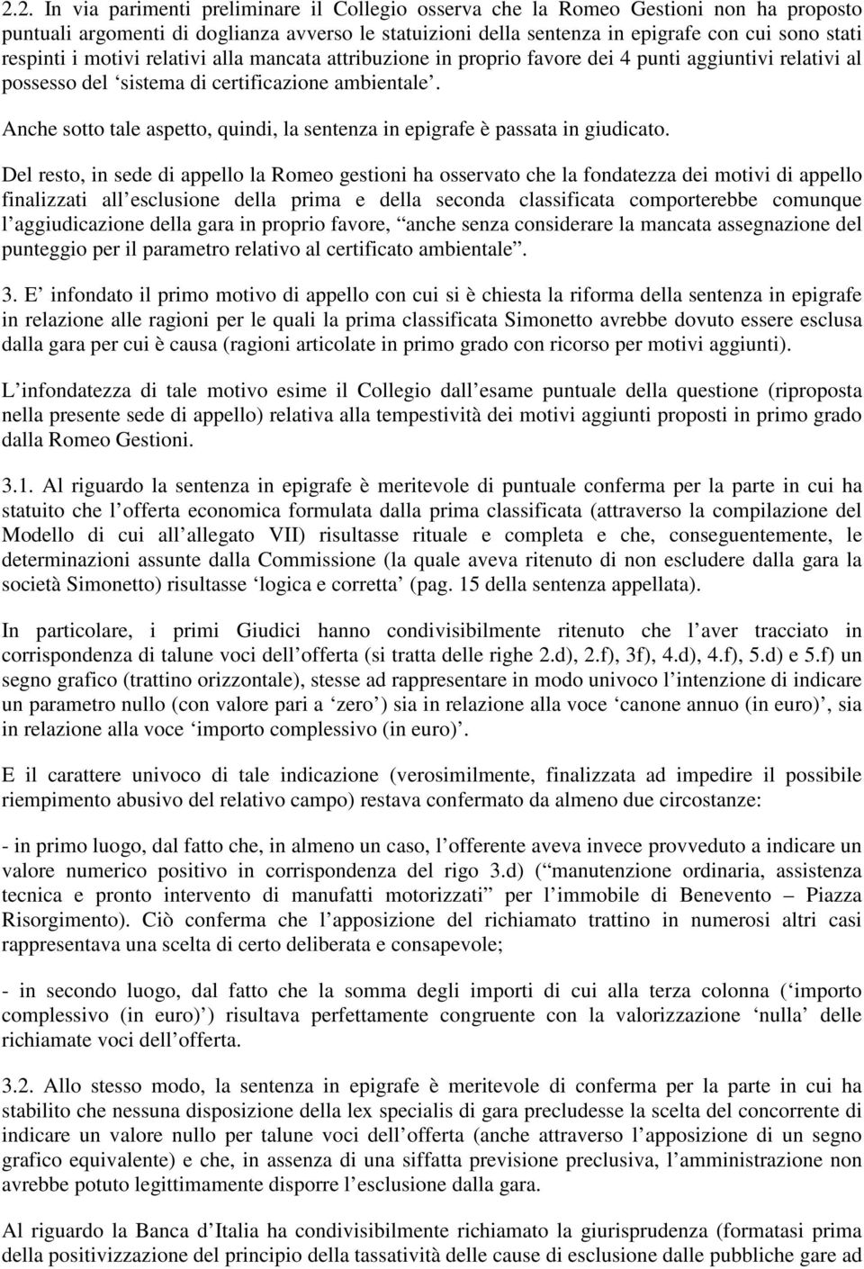 Anche sotto tale aspetto, quindi, la sentenza in epigrafe è passata in giudicato.