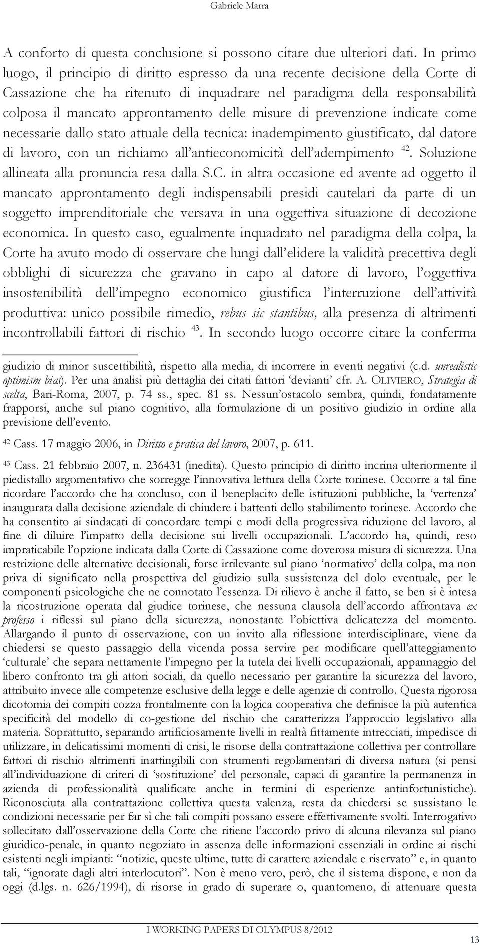 delle misure di prevenzione indicate come necessarie dallo stato attuale della tecnica: inadempimento giustificato, dal datore di lavoro, con un richiamo all antieconomicità dell adempimento 42.