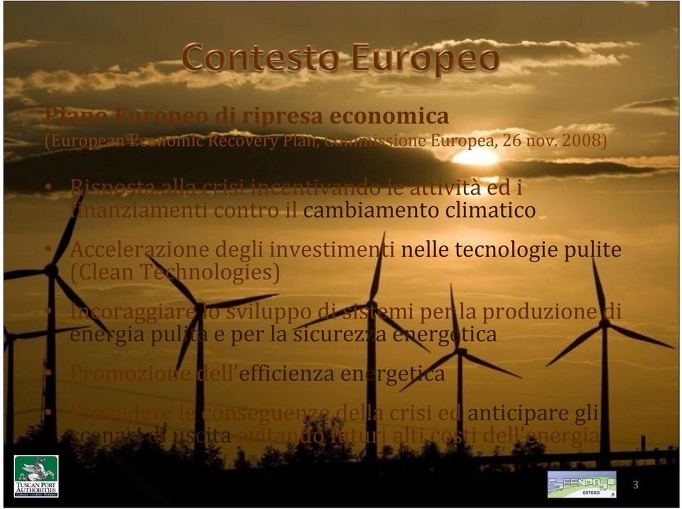 investimenti nelle tecnologie pulite (Clean Technologies) Incoraggiare lo sviluppo di sistemi per la produzione di energia pulita e