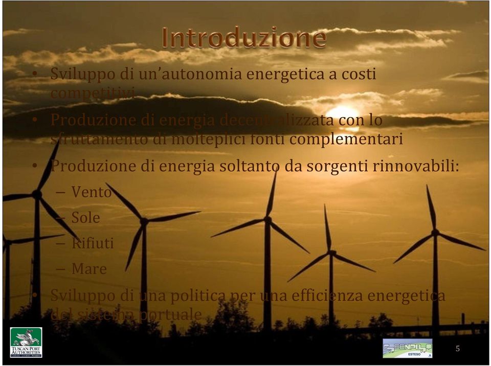 complementari Produzione di energia soltanto da sorgenti rinnovabili: Vento