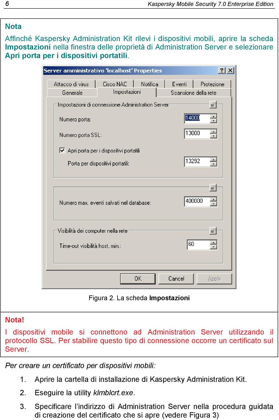 selezionare Apri porta per i dispositivi portatili. Figura 2. La scheda Impostazioni Nota! I dispositivi mobile si connettono ad Administration Server utilizzando il protocollo SSL.