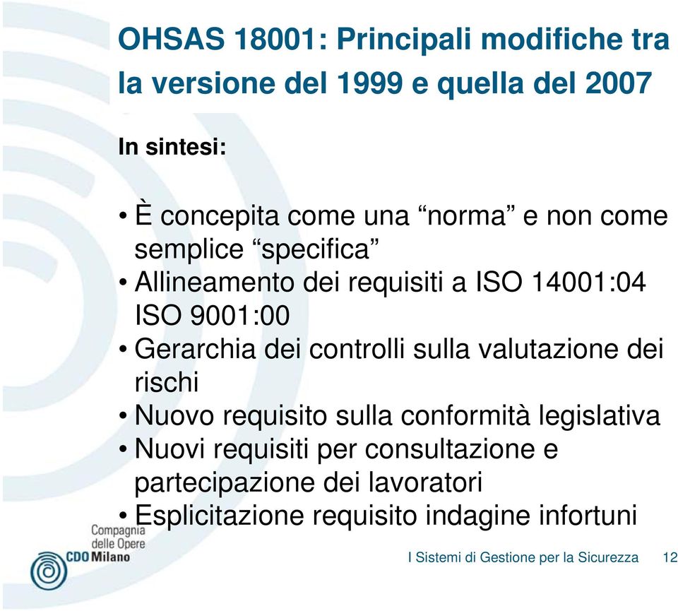 controlli sulla valutazione dei rischi Nuovo requisito sulla conformità legislativa Nuovi requisiti per