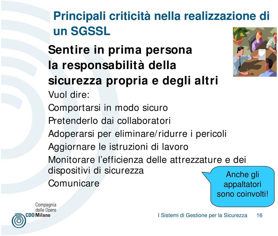 eliminare/ridurre i pericoli Aggiornare le istruzioni di lavoro Monitorare l efficienza delle attrezzature e