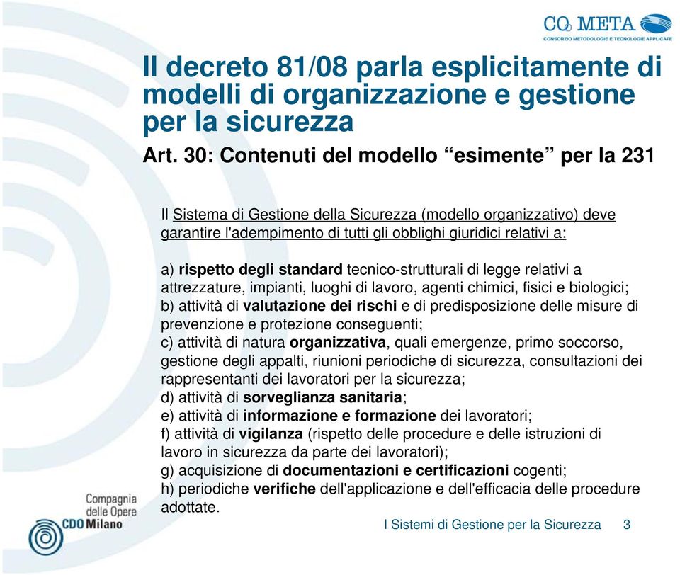 standard tecnico-strutturali di legge relativi a attrezzature, impianti, luoghi di lavoro, agenti chimici, fisici e biologici; b) attività di valutazione dei rischi e di predisposizione delle misure