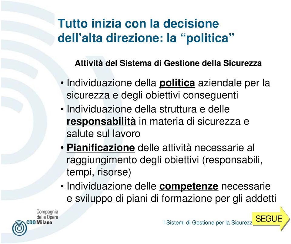 sicurezza e salute sul lavoro Pianificazione delle attività necessarie al raggiungimento degli obiettivi (responsabili, tempi, risorse)