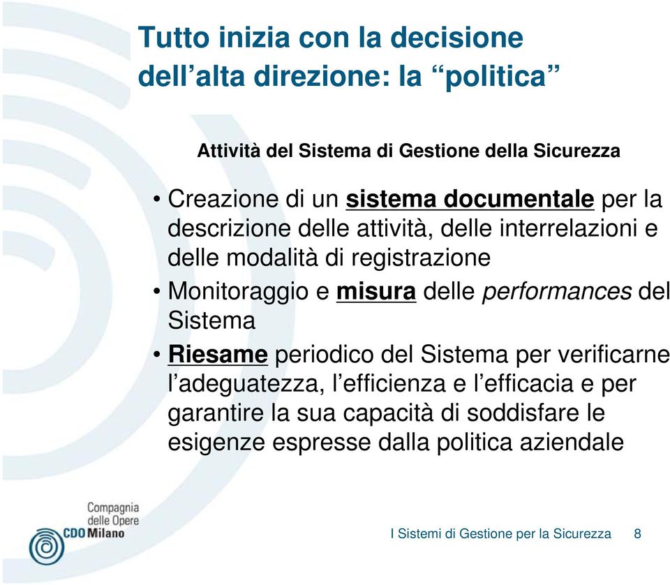 misura delle performances del Sistema Riesame periodico del Sistema per verificarne l adeguatezza, l efficienza e l efficacia e