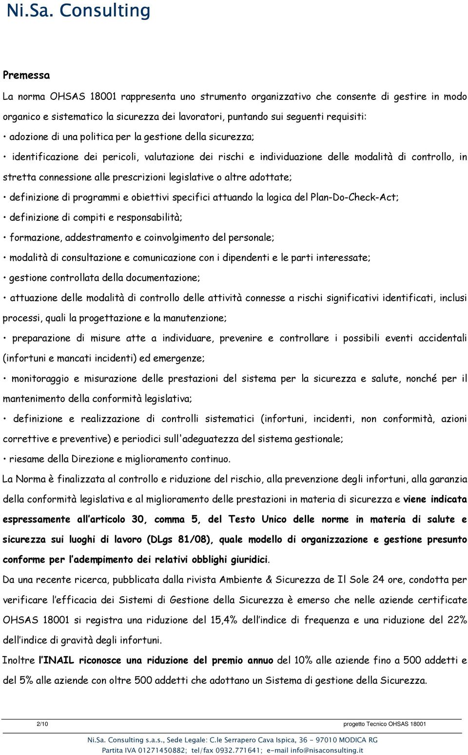 altre adottate; definizione di programmi e obiettivi specifici attuando la logica del Plan-Do-Check-Act; definizione di compiti e responsabilità; formazione, addestramento e coinvolgimento del