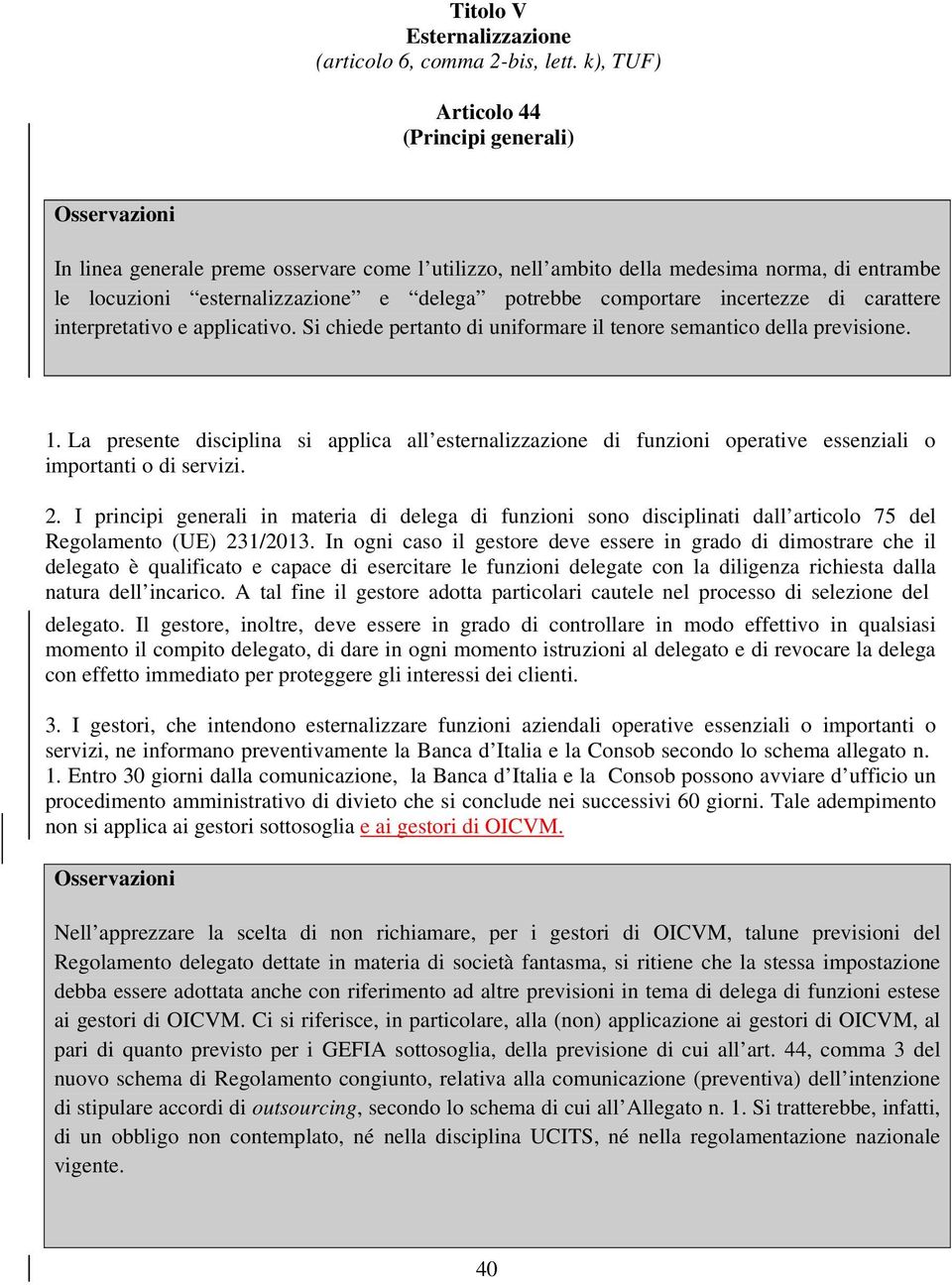 incertezze di carattere interpretativo e applicativo. Si chiede pertanto di uniformare il tenore semantico della previsione. 1.