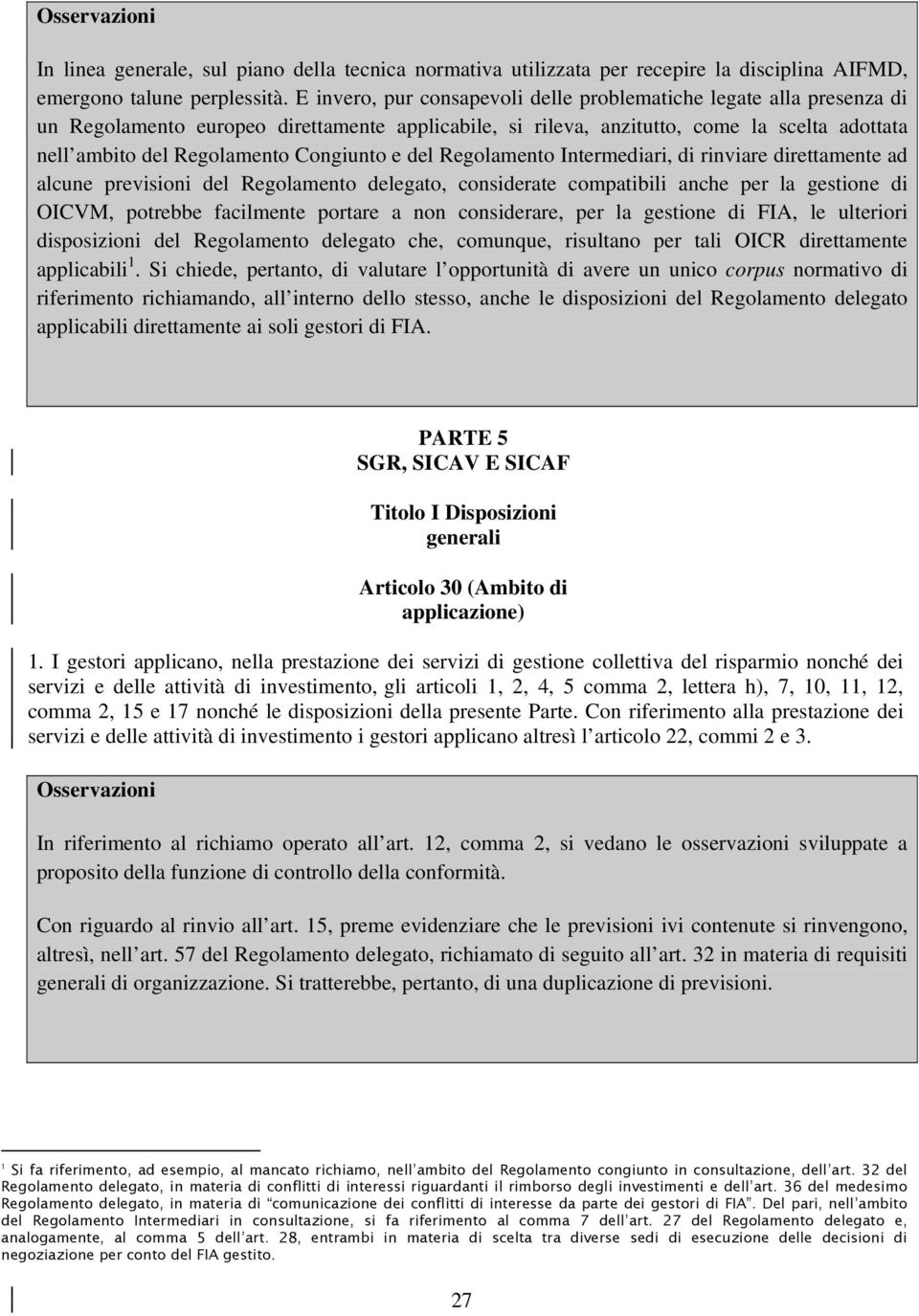 Congiunto e del Regolamento Intermediari, di rinviare direttamente ad alcune previsioni del Regolamento delegato, considerate compatibili anche per la gestione di OICVM, potrebbe facilmente portare a