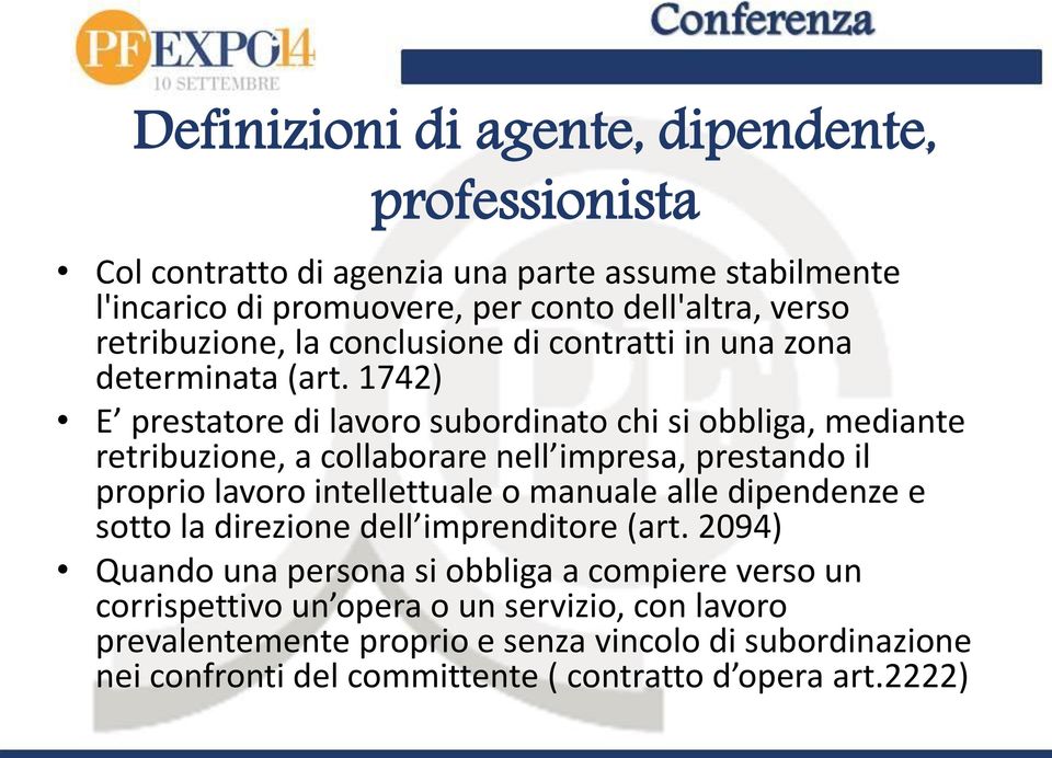 1742) E prestatore di lavoro subordinato chi si obbliga, mediante retribuzione, a collaborare nell impresa, prestando il proprio lavoro intellettuale o manuale alle