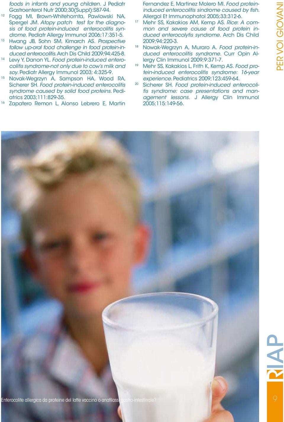 Prospective follow up-oral food challenge in food protein-induced enterocolitis. Arch Dis Child 2009;94:425-8. 14 Levy Y, Danon YL.