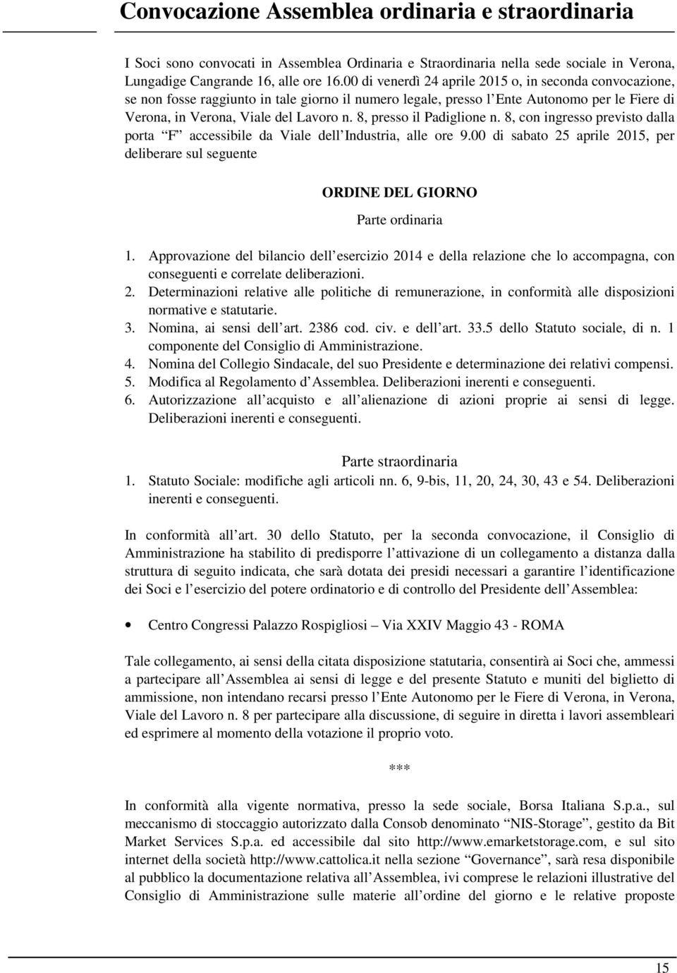 8, presso il Padiglione n. 8, con ingresso previsto dalla porta F accessibile da Viale dell Industria, alle ore 9.