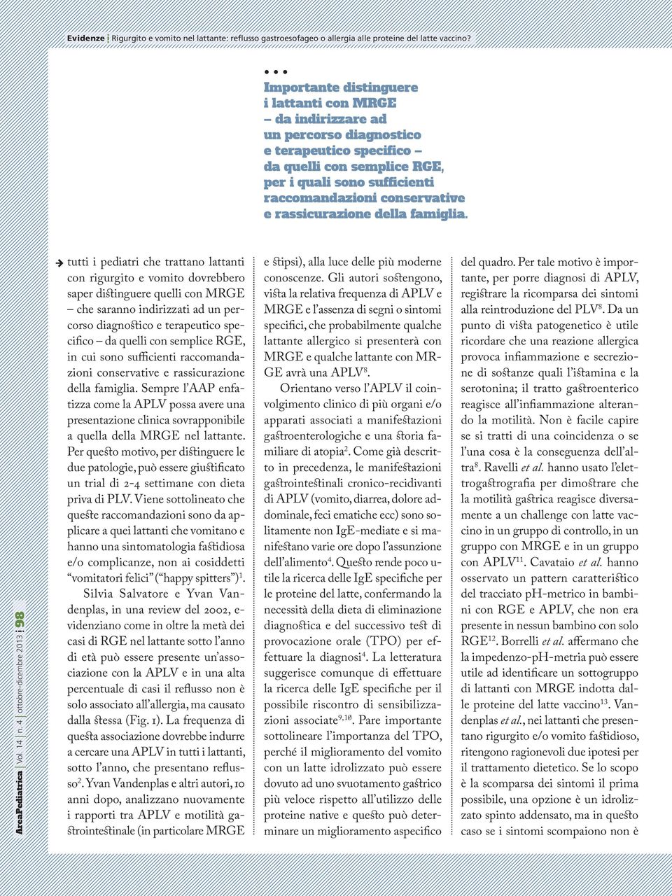 4 ottobre-dicembre 2013 98 tutti i pediatri che trattano lattanti con rigurgito e vomito dovrebbero saper distinguere quelli con MRGE che saranno indirizzati ad un percorso diagnostico e terapeutico